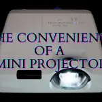 The Convenience of a Mini Projector
