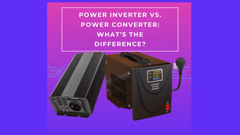 Power Inverter vs. Power Converter: What’s the Difference?