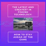 The-Latest-and-Greatest-in-Fishing-Technology-How-to-Stay-Ahead-of-the-Game