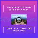 The-versatile-24mm-lens-explained-What-is-a-24mm-Lens-Good-For