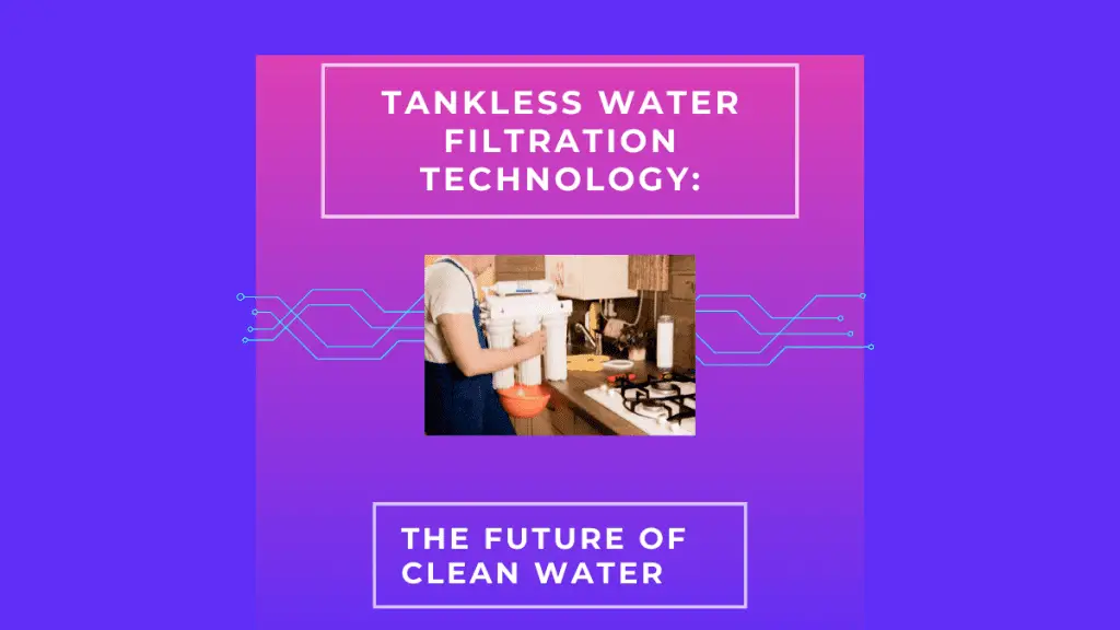 Tankless Water filtration Technology
