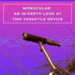 Monocular: An In-Depth Look at This Versatile Device