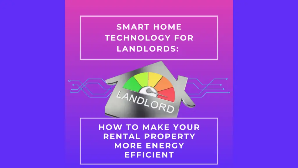 Smart Home Technology for Landlords: How to Make Your Rental Property More Energy Efficient
